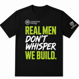 Real Men Don’t Whisper, We Build.